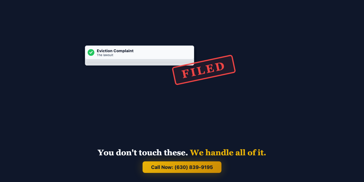 Eviction complaint filed. You don't touch these. We handle all of it.